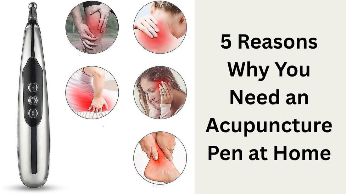 5 Reasons Why You Need an Acupuncture Pen at Home
