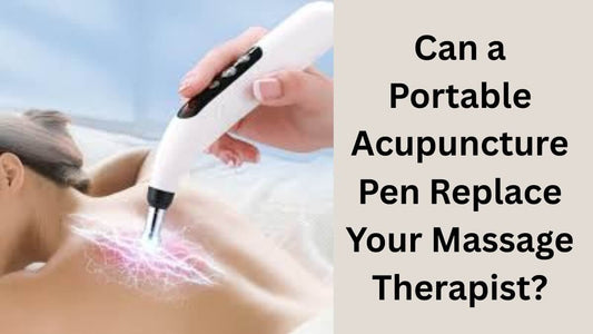 Can a Portable Acupuncture Pen Replace Your Massage Therapist?