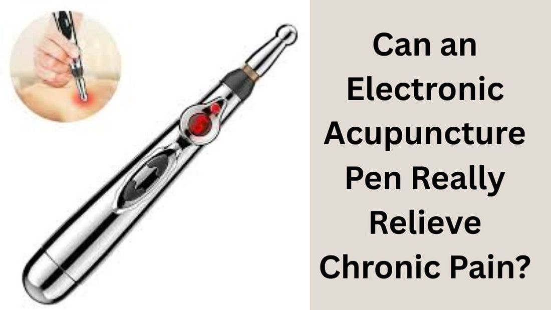 Can an Electronic Acupuncture Pen Really Relieve Chronic Pain?