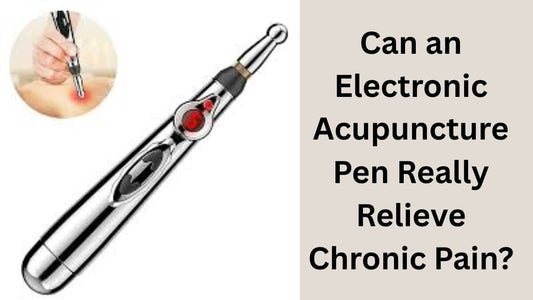 Can an Electronic Acupuncture Pen Really Relieve Chronic Pain?