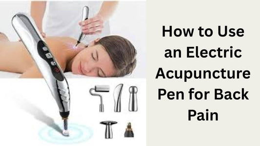 How to Use an Electric Acupuncture Pen for Back Pain