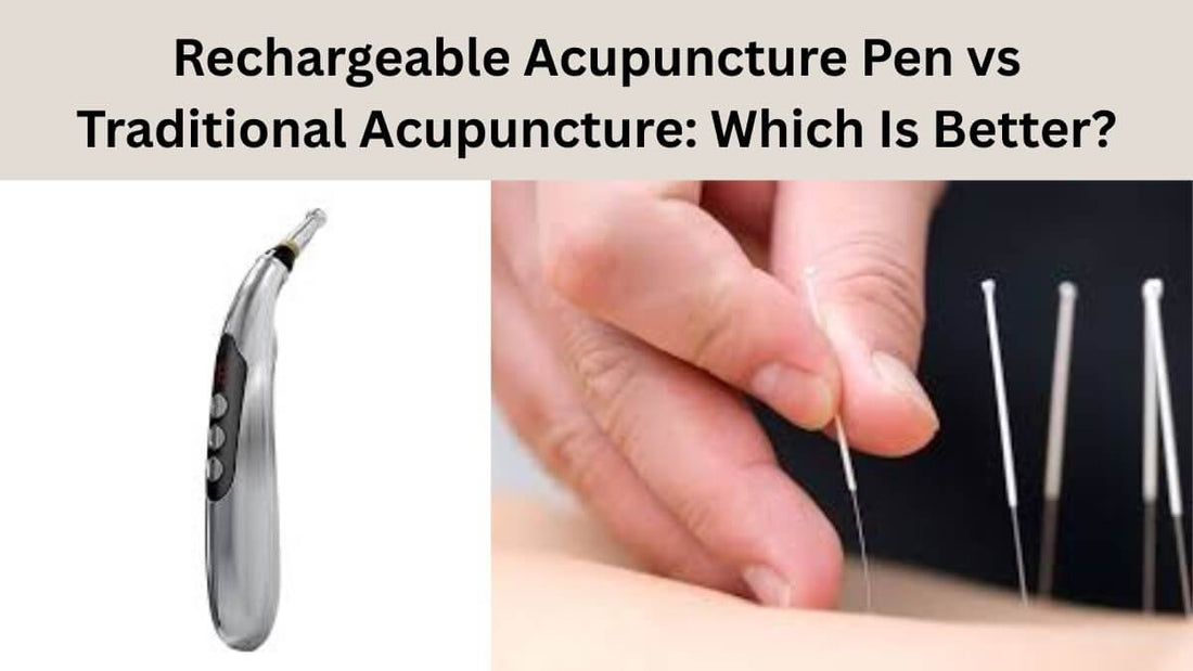 Rechargeable Acupuncture Pen vs Traditional Acupuncture